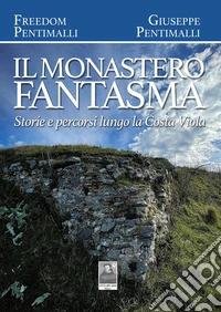 Il monastero fantasma. Storie e percorsi lungo la Costa Viola libro
