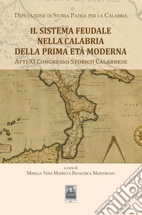 Il sistema Feudale nella Calabria della prima età moderna. Atti XI Congresso Storico Calabrese libro