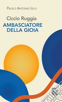Ciccio Ruggia ambasciatore della gioia libro