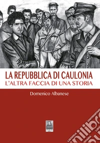 La Repubblica di Caulonia. L'altra faccia di una storia