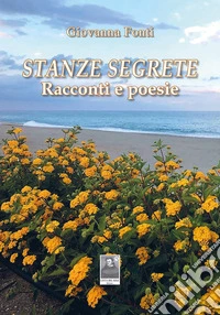 Stanze segrete. Racconti e poesie libro