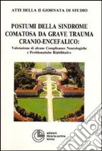 Postumi della sindrome comatosa da grave trauma cranio-encefalico: valutazione di alcune complicanze neurologiche e problematiche riabilitative libro