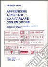 Apprendere a pensare ed a parlare con emozione. Ambienti informazionali comunicativi relazionali dei processi cognitivi libro