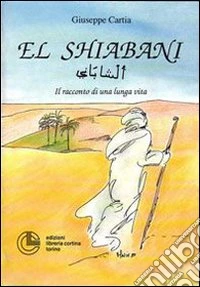 El Shiabani. Il racconto di una lunga vita libro