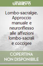 Lombo-sacralgie. Approccio manuale e neuroriflesso alle affezioni lombo-sacrali e coccigee