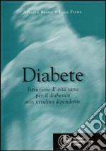 Diabete. Istruzioni di vita sana per il paziente non insulino dipendente libro