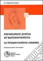 Introduzione all'auricolomedicina. La fotopercezione cutanea libro