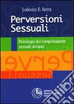 Perversioni sessuali. Psicologia dei comportamenti sessuali devianti libro