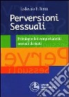 Perversioni sessuali. Psicologia dei comportamenti sessuali devianti libro