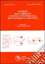 Lezioni dal corso di scienza e tecnologia dei materiali ceramici. Vol. 3: I ceramici ingegneristici libro