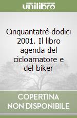 Cinquantatré-dodici 2001. Il libro agenda del cicloamatore e del biker libro