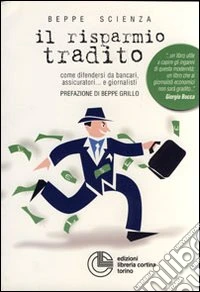Il risparmio tradito. Come difendersi da bancari, assicuratori... e giornalisti libro