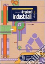 Elementi di impianti industriali. Vol. 1 libro