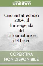 Cinquantatredodici 2004. Il libro-agenda del cicloamatore e del biker libro