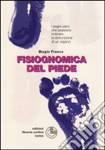 Fisiognomica del piede. I segni visivi che possono indicare la disfunzione di un organo libro