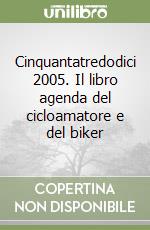 Cinquantatredodici 2005. Il libro agenda del cicloamatore e del biker libro