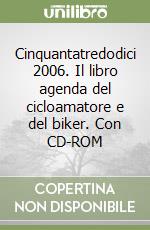 Cinquantatredodici 2006. Il libro agenda del cicloamatore e del biker. Con CD-ROM libro