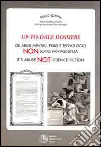 Up-to-date dossier. Gli abusi mentali, fisici e tecnologici non sono fantascienza libro
