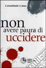 Non avere paura di uccidere! libro