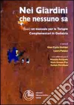 Nei giardini che nessuno sa. Quasi un manuale per le terapie complementari in geriatria libro