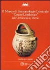 Il museo di antropologia criminale «Cesare Lombroso» dell'Università di Torino libro