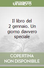 Il libro del 2 gennaio. Un giorno davvero speciale libro