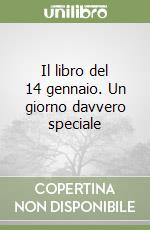 Il libro del 14 gennaio. Un giorno davvero speciale libro