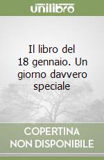 Il libro del 18 gennaio. Un giorno davvero speciale libro