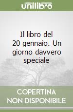 Il libro del 20 gennaio. Un giorno davvero speciale libro