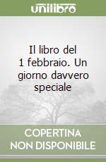 Il libro del 1 febbraio. Un giorno davvero speciale libro