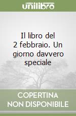 Il libro del 2 febbraio. Un giorno davvero speciale libro