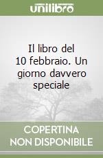 Il libro del 10 febbraio. Un giorno davvero speciale libro