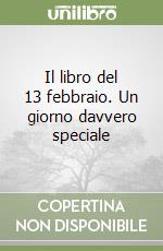 Il libro del 13 febbraio. Un giorno davvero speciale libro