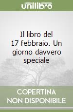 Il libro del 17 febbraio. Un giorno davvero speciale libro