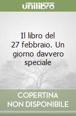 Il libro del 27 febbraio. Un giorno davvero speciale libro