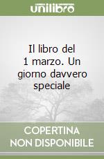 Il libro del 1 marzo. Un giorno davvero speciale libro