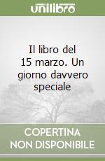 Il libro del 15 marzo. Un giorno davvero speciale libro