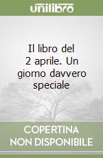 Il libro del 2 aprile. Un giorno davvero speciale libro