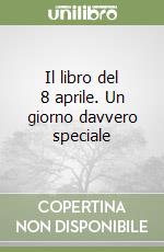 Il libro del 8 aprile. Un giorno davvero speciale libro