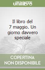 Il libro del 7 maggio. Un giorno davvero speciale libro