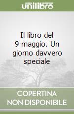Il libro del 9 maggio. Un giorno davvero speciale libro