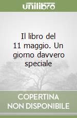 Il libro del 11 maggio. Un giorno davvero speciale libro