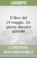 Il libro del 14 maggio. Un giorno davvero speciale libro