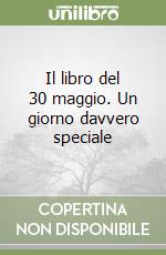 Il libro del 30 maggio. Un giorno davvero speciale libro