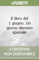 Il libro del 1 giugno. Un giorno davvero speciale libro