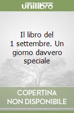 Il libro del 1 settembre. Un giorno davvero speciale libro