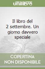 Il libro del 2 settembre. Un giorno davvero speciale libro