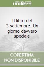 Il libro del 3 settembre. Un giorno davvero speciale libro