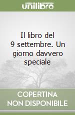 Il libro del 9 settembre. Un giorno davvero speciale libro