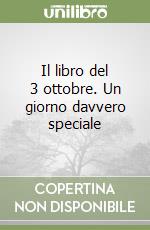 Il libro del 3 ottobre. Un giorno davvero speciale libro